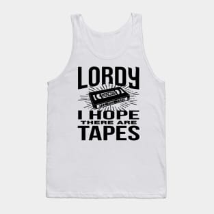 Lordy I Hope There are Tapes Tank Top